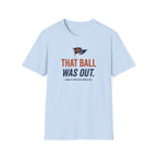 That Ball Was Out Tee