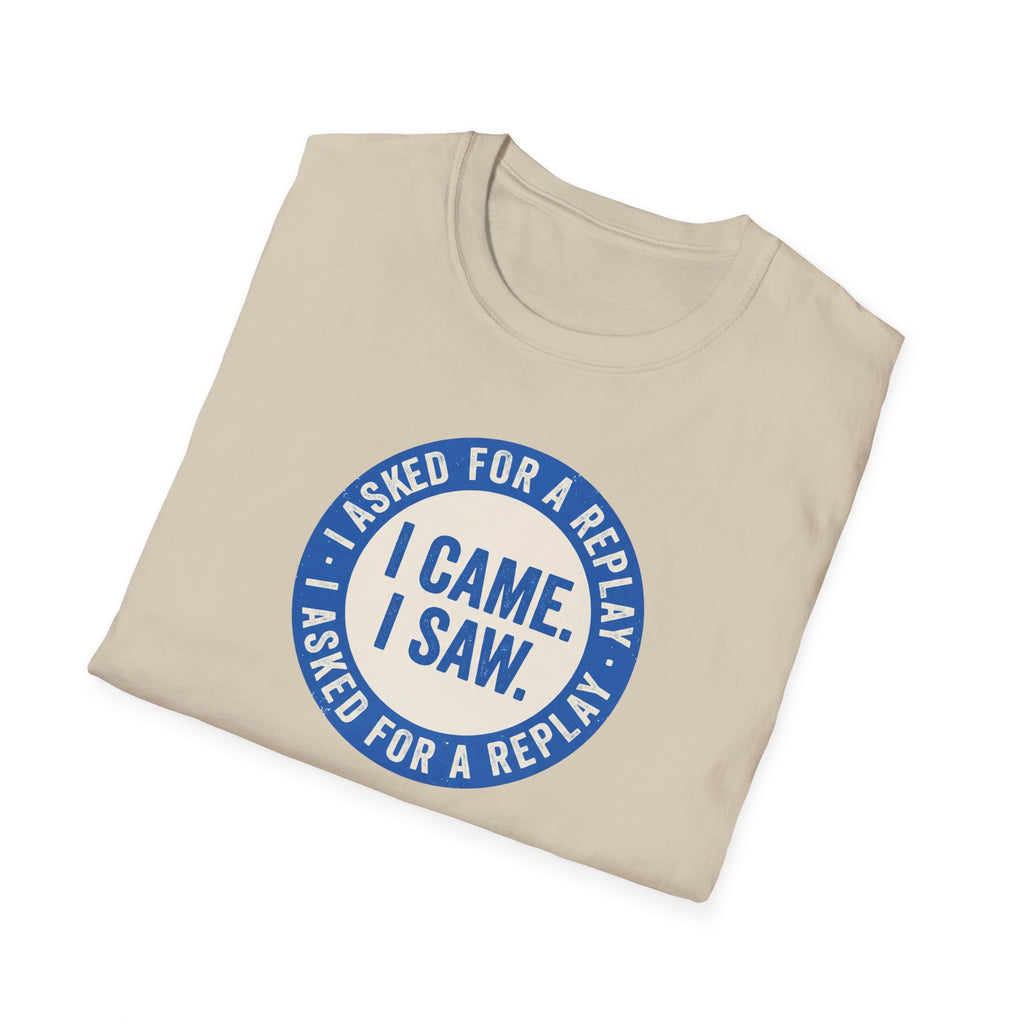 I Asked For A Replay Tee