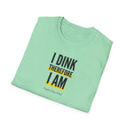 I Dink Therefore I Am Tee