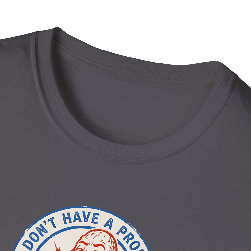 I Don't Have A Problem Tee