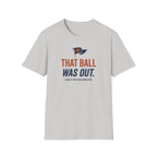 That Ball Was Out Tee
