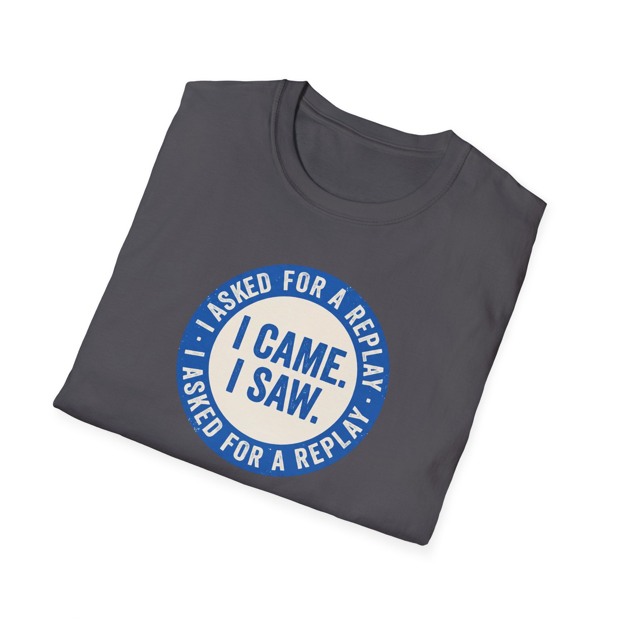 I Asked For A Replay Tee