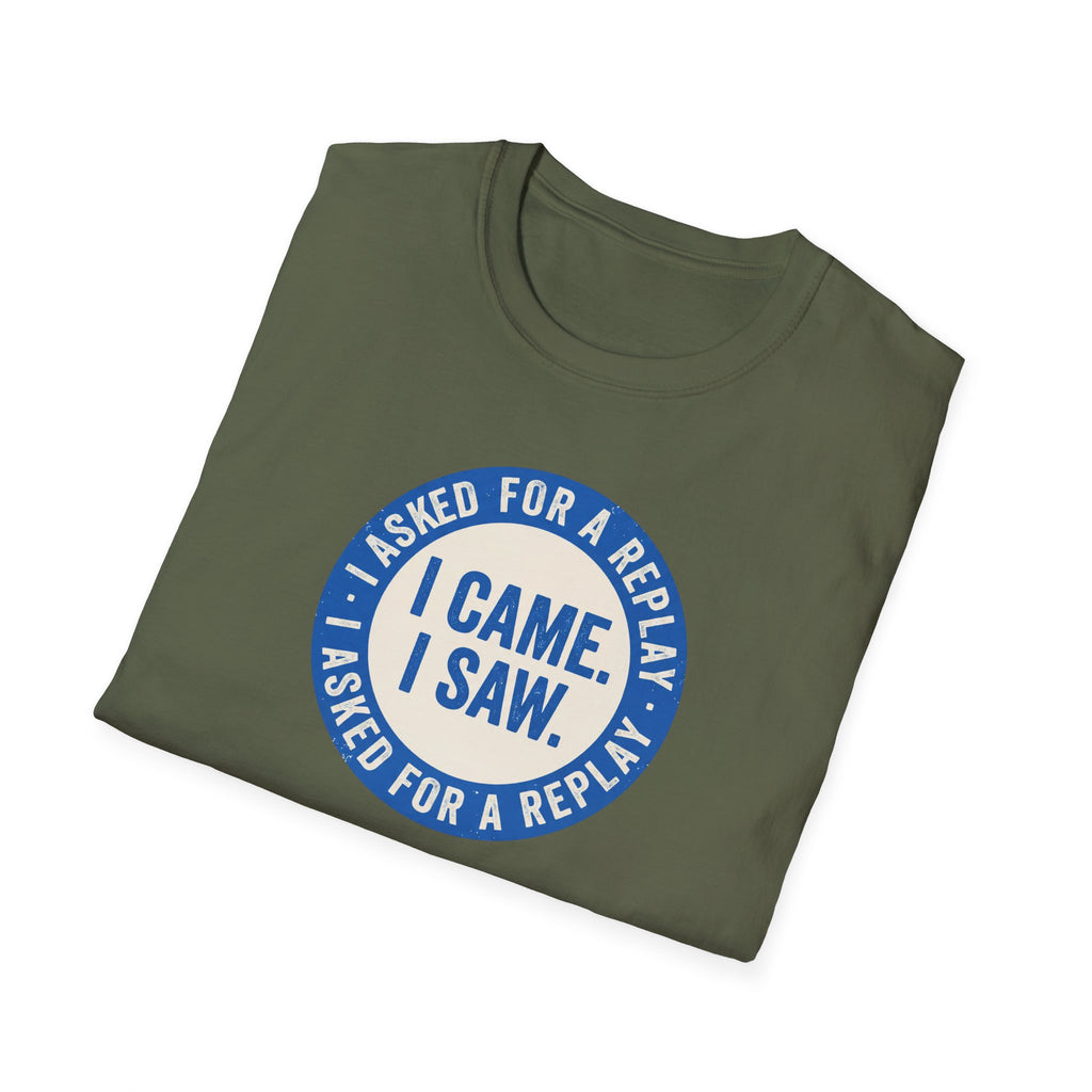 I Asked For A Replay Tee