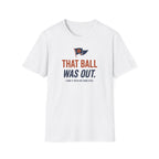 That Ball Was Out Tee