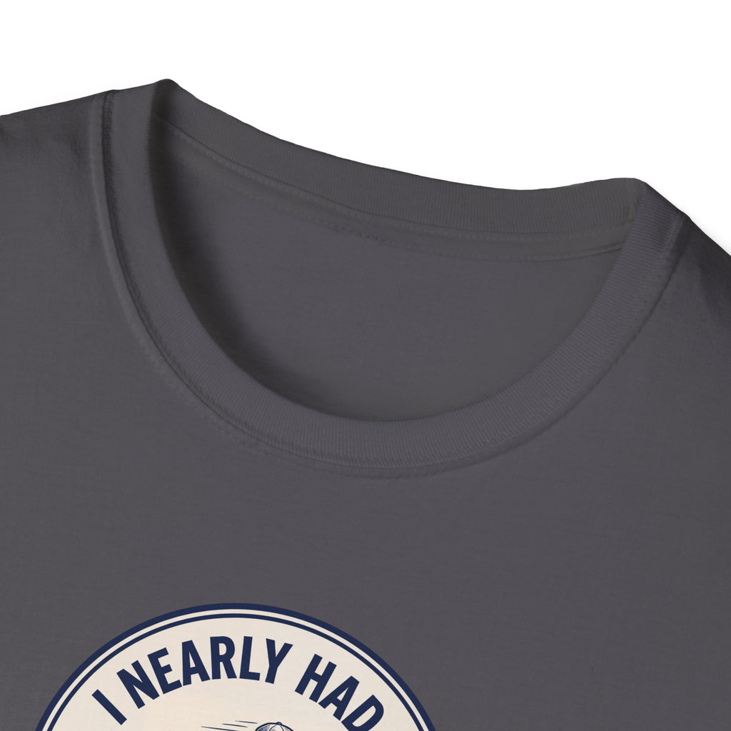 I Nearly Had It Tee