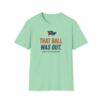 That Ball Was Out Tee