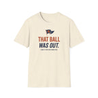 That Ball Was Out Tee